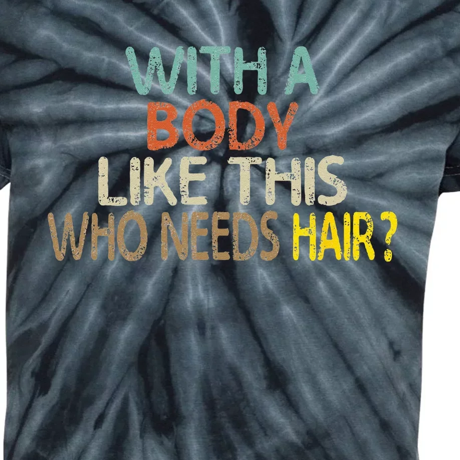 Aging Hairless With A Body Like This Who Needs Hair Kids Tie-Dye T-Shirt