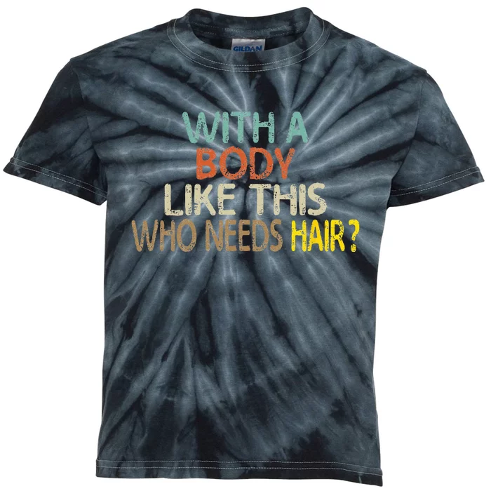 Aging Hairless With A Body Like This Who Needs Hair Kids Tie-Dye T-Shirt