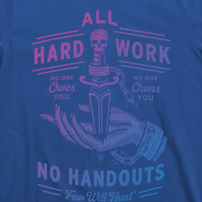 All Hard Work No Handouts Few WillHunt Gift T-Shirt