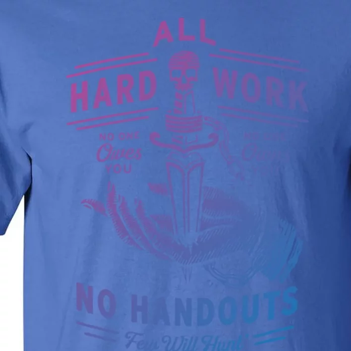 All Hard Work No Handouts Few WillHunt Gift Tall T-Shirt