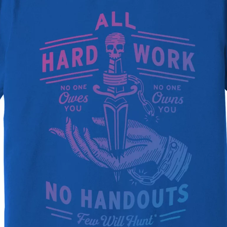 All Hard Work No Handouts Few WillHunt Gift Premium T-Shirt