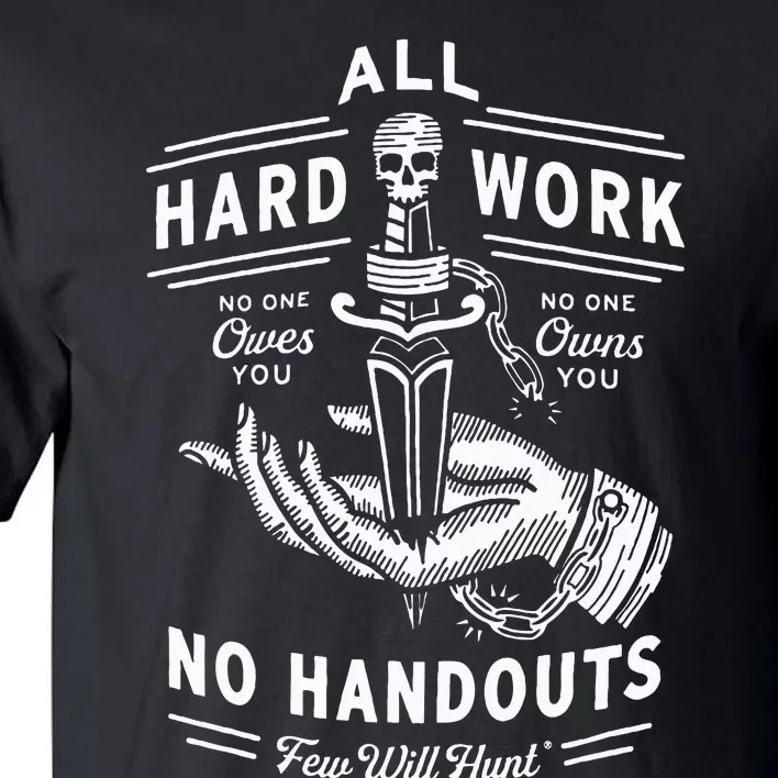 All Hard Work No Handouts Few Will Hunt Apparel Tall T-Shirt