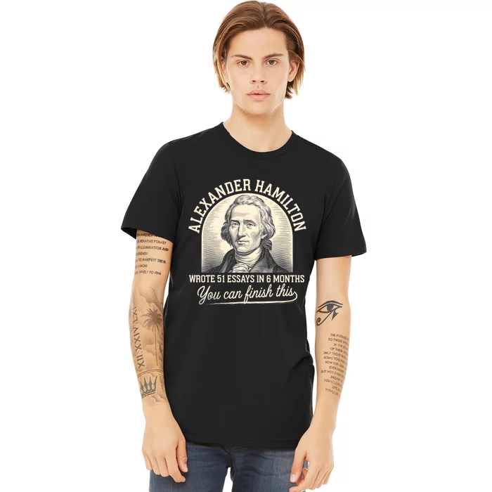 Alexander Hamilton Wrote 51 Essays Iln 6 Months Premium T-Shirt