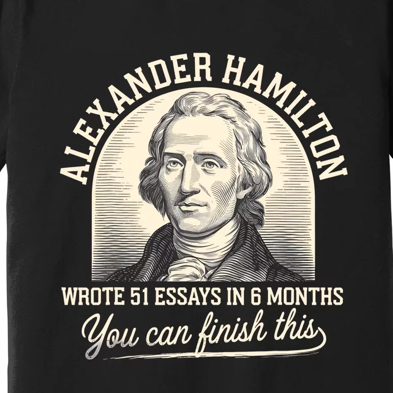 Alexander Hamilton Wrote 51 Essays Iln 6 Months Premium T-Shirt