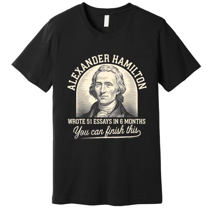 Alexander Hamilton Wrote 51 Essays Iln 6 Months Premium T-Shirt