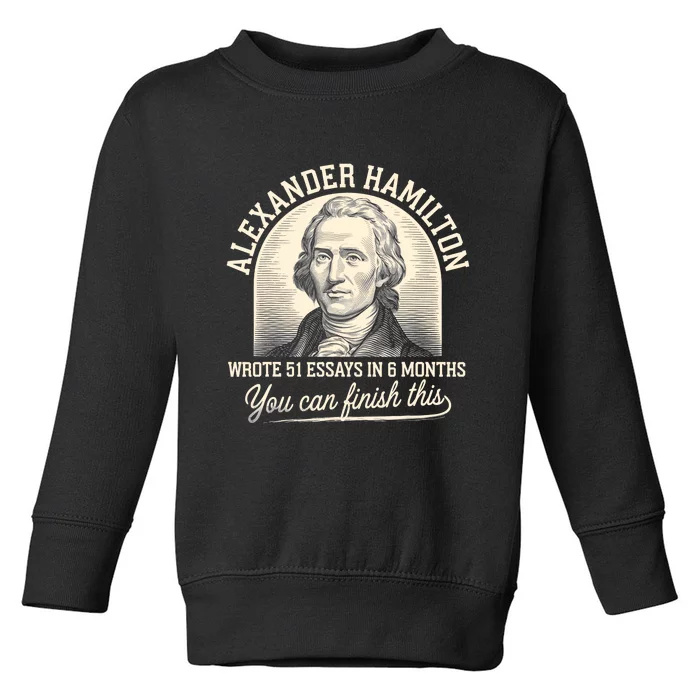 Alexander Hamilton Wrote 51 Essays Iln 6 Months Toddler Sweatshirt