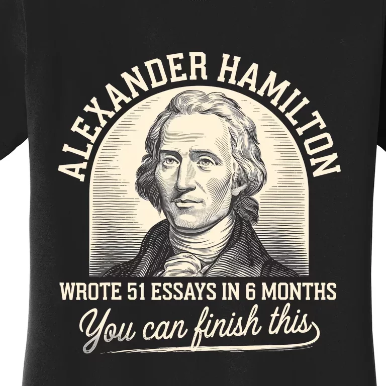 Alexander Hamilton Wrote 51 Essays Iln 6 Months Women's T-Shirt