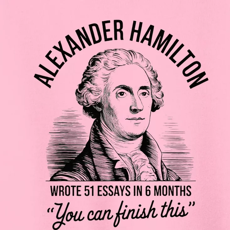 Alexander Hamilton Wrote 51 Essays In 6 Months Toddler T-Shirt