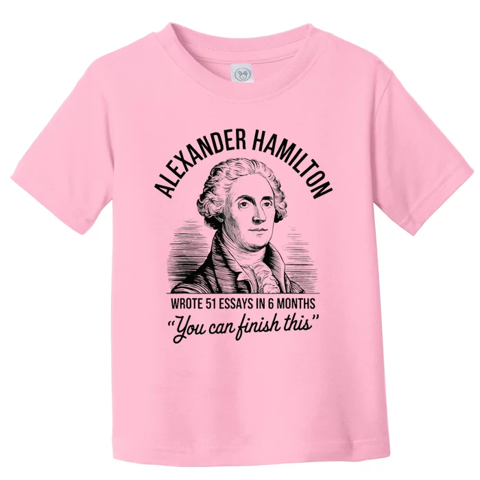 Alexander Hamilton Wrote 51 Essays In 6 Months Toddler T-Shirt