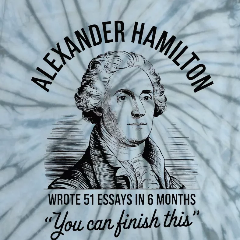 Alexander Hamilton Wrote 51 Essays In 6 Months Tie-Dye T-Shirt