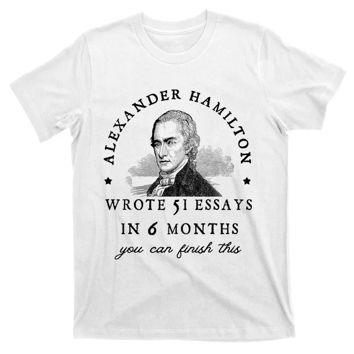 Alexander Hamiton Wrote 51 Essays Iin 6 Months Vintage T-Shirt