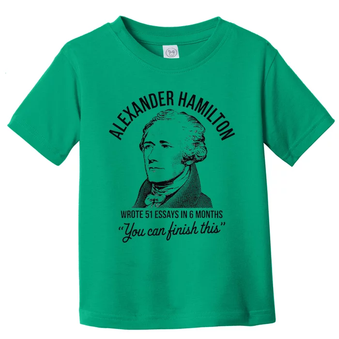 Alexander Hamilton Wrote 51 Essays In 6 Months Toddler T-Shirt