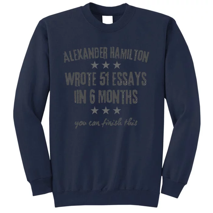 Alexander Hamiton Wrote 51 Essays Iin 6 Months Vintage Tall Sweatshirt