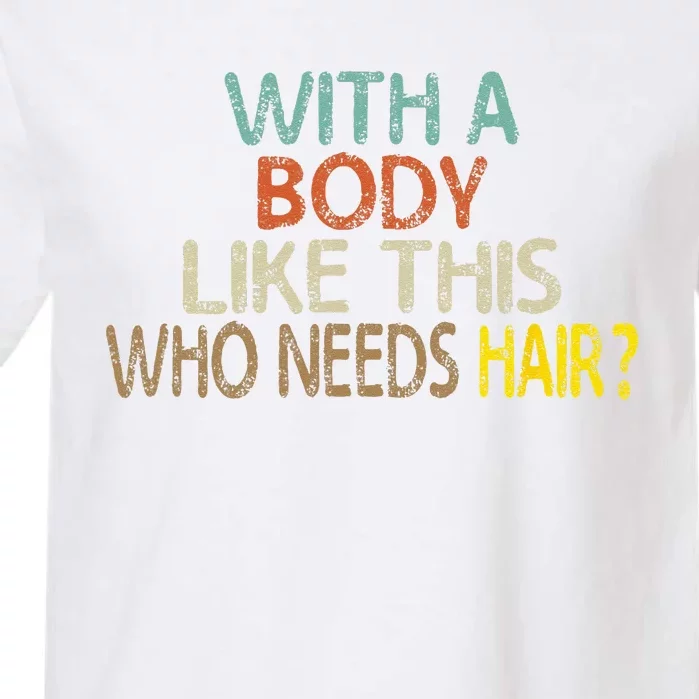 Aging Hairless With A Body Like This Who Needs Hair Garment-Dyed Heavyweight T-Shirt