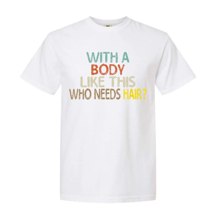 Aging Hairless With A Body Like This Who Needs Hair Garment-Dyed Heavyweight T-Shirt