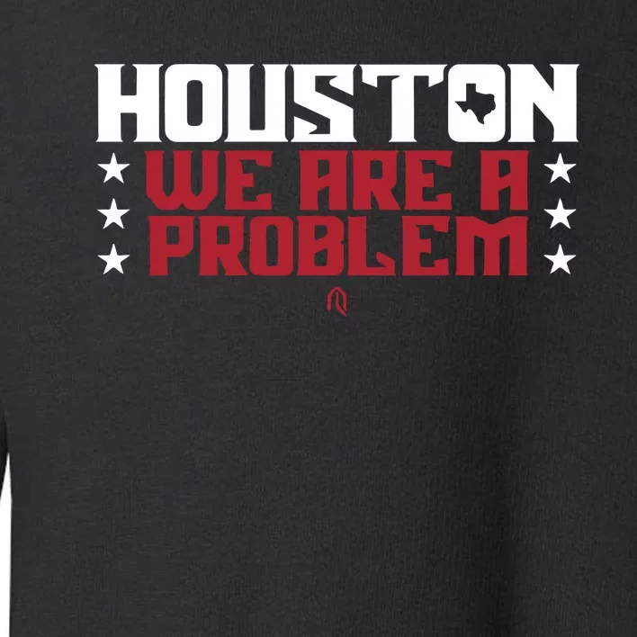 Athletelogos Houston We Are A Problem Toddler Sweatshirt