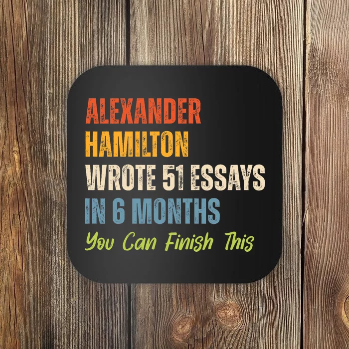 Alexander Hamilton Wrote 51 Essays Iln 6 Months Coaster