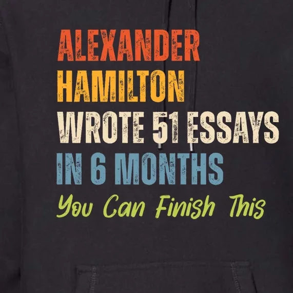 Alexander Hamilton Wrote 51 Essays Iln 6 Months Premium Hoodie