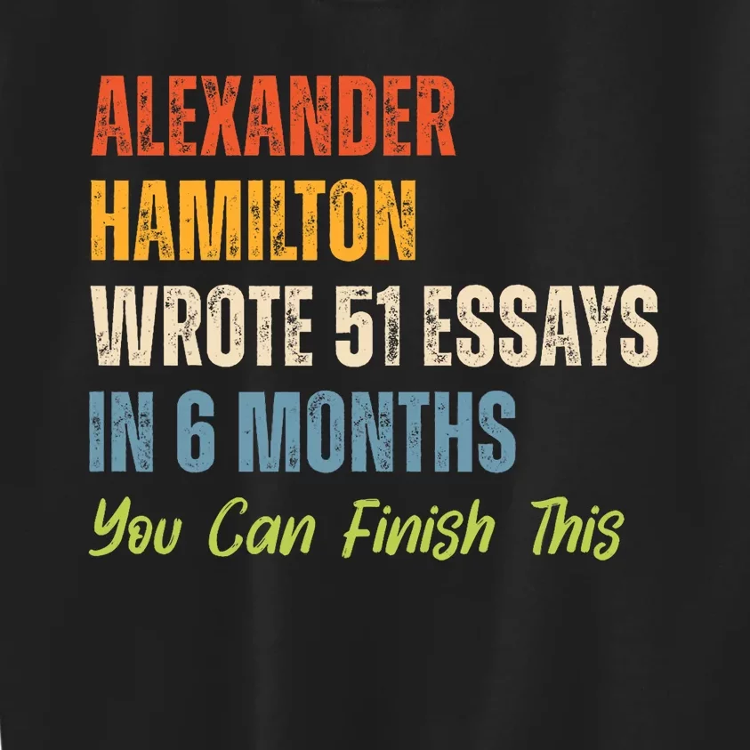 Alexander Hamilton Wrote 51 Essays Iln 6 Months Kids Sweatshirt