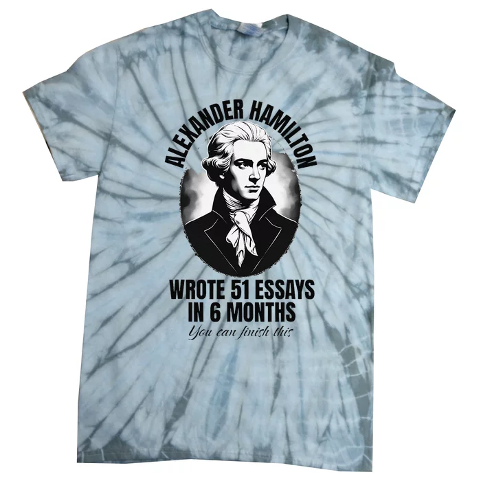 Alexander Hamilton Wrote 51 Essays In 6 Months Vintage Funny Tie-Dye T-Shirt