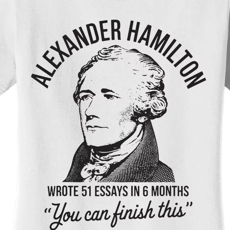 Alexander Hamilton Wrote 51 Essays In 6 Months Women's T-Shirt