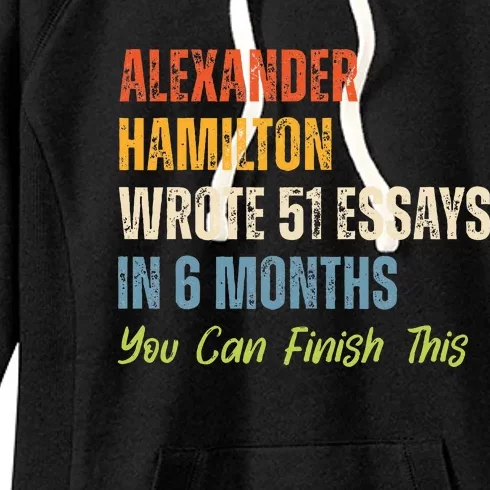 Alexander Hamilton Wrote 51essays In 6 Months You Can Finish This Women's Fleece Hoodie