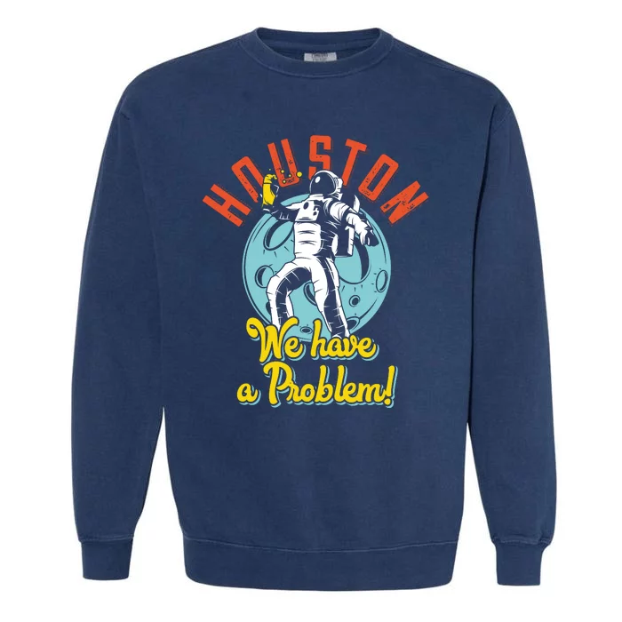 Astronaut Houston We Have A Problem Garment-Dyed Sweatshirt