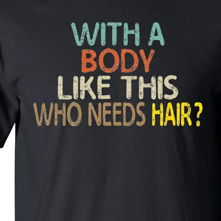 Aging Hairless With A Body Like This Who Needs Hair Tall T-Shirt