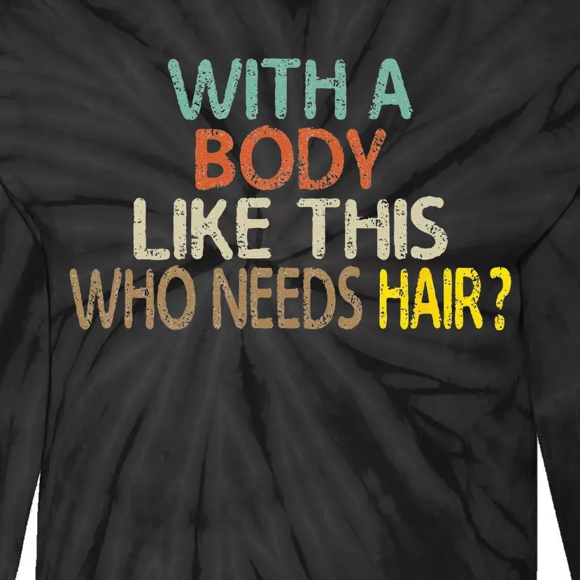 Aging Hairless With A Body Like This Who Needs Hair Tie-Dye Long Sleeve Shirt