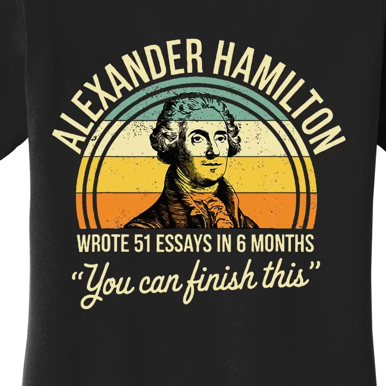 Alexander Hamilton Wrote 51 Essays In 6 Months Women's T-Shirt