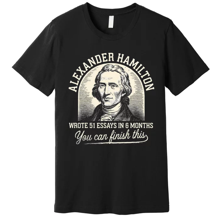 Alexander Hamilton Wrote 51 Essays In 6 Months Vintage Premium T-Shirt