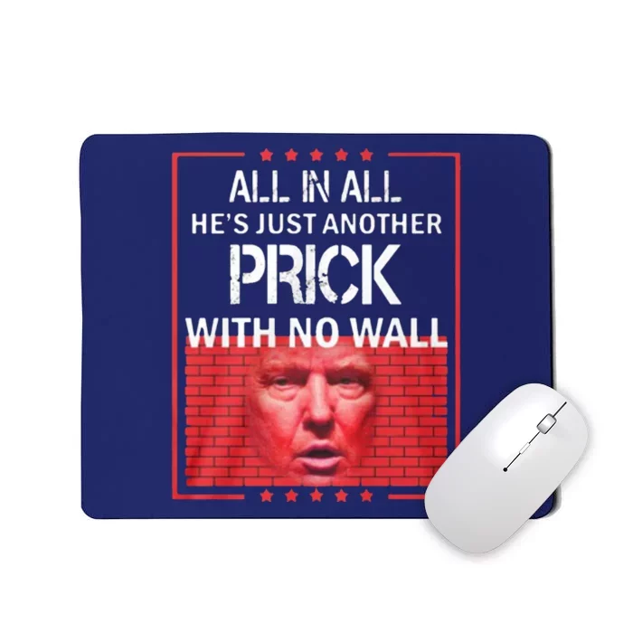 All In All He's Just Another Prick With No Wall Mousepad