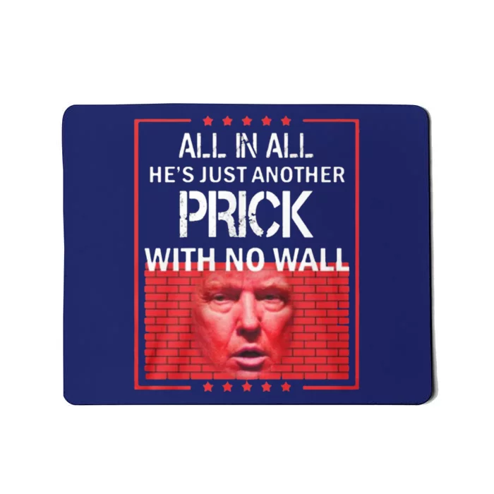 All In All He's Just Another Prick With No Wall Mousepad