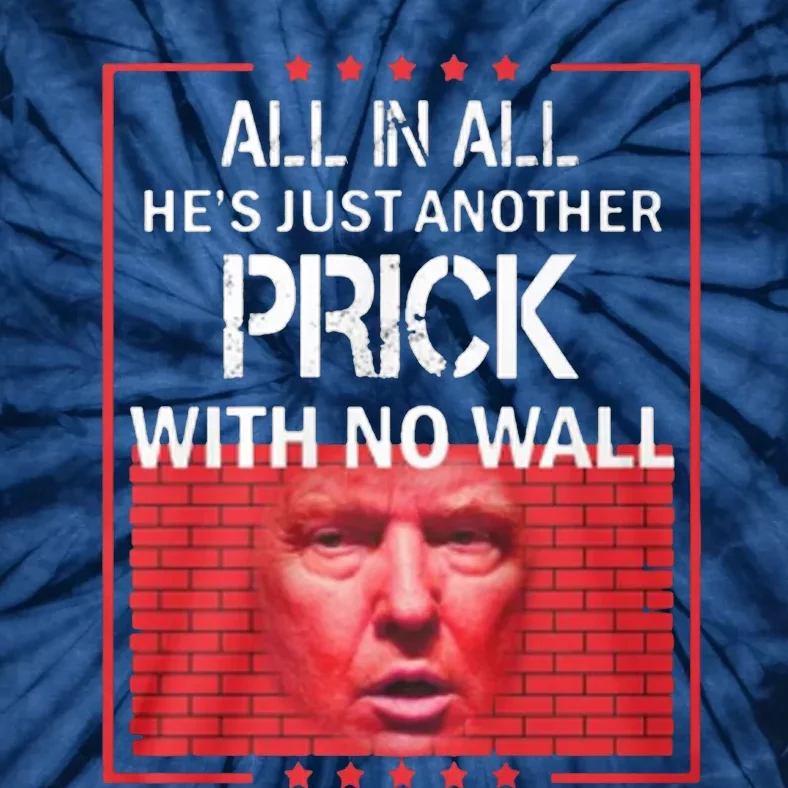 All In All He's Just Another Prick With No Wall Tie-Dye T-Shirt