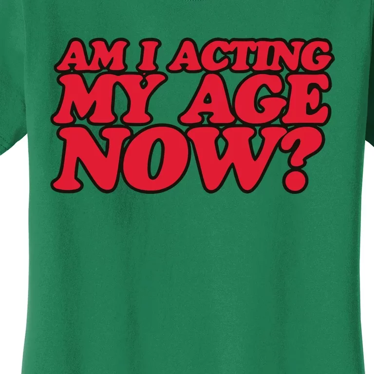 Am I Acting My Age Now Women's T-Shirt