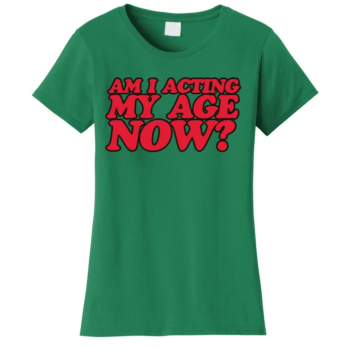 Am I Acting My Age Now Women's T-Shirt