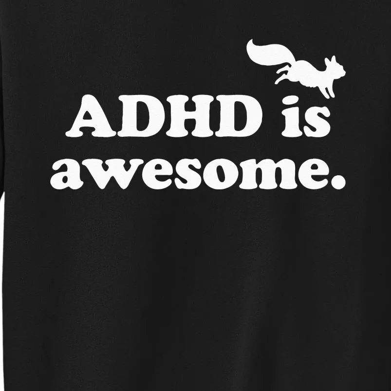 ADHD Is Awesome Tall Sweatshirt