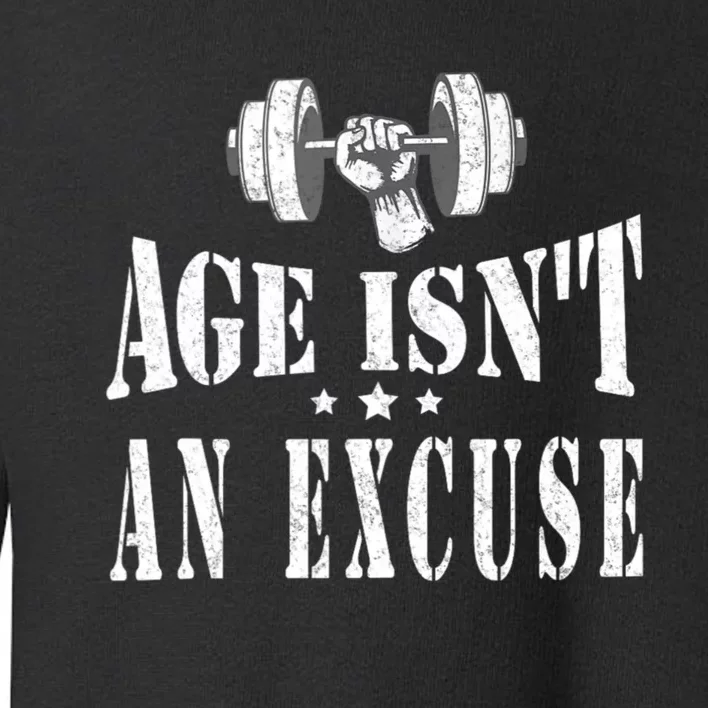 Age IsnT An Excuse Workout Fitness Motivation Toddler Sweatshirt