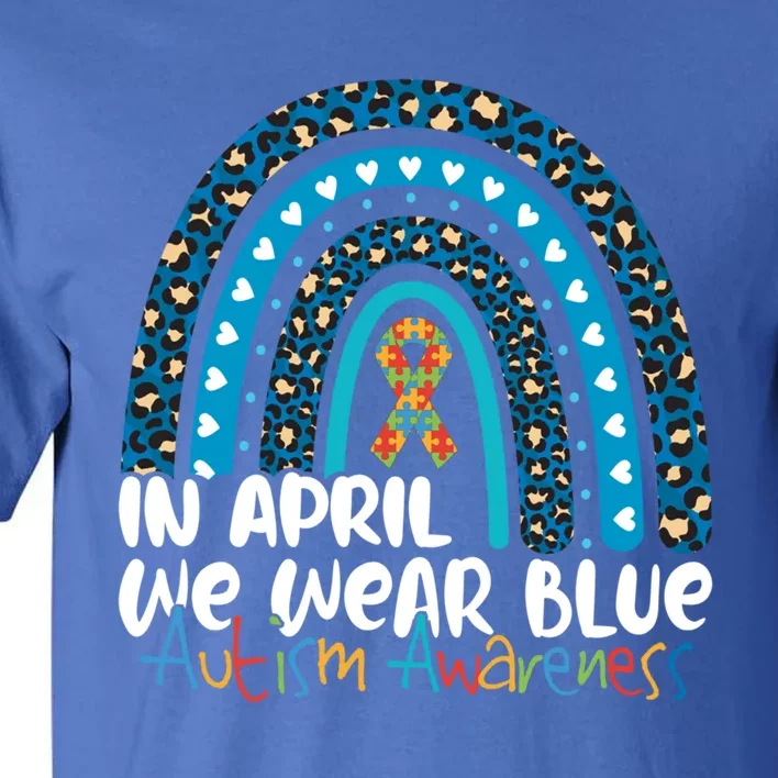 Autism In April We Wear Blue Rainbow Autism Awareness Month Funny Gift Tall T-Shirt