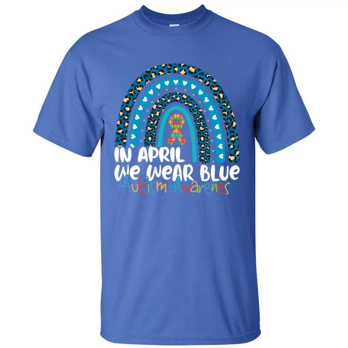 Autism In April We Wear Blue Rainbow Autism Awareness Month Funny Gift Tall T-Shirt