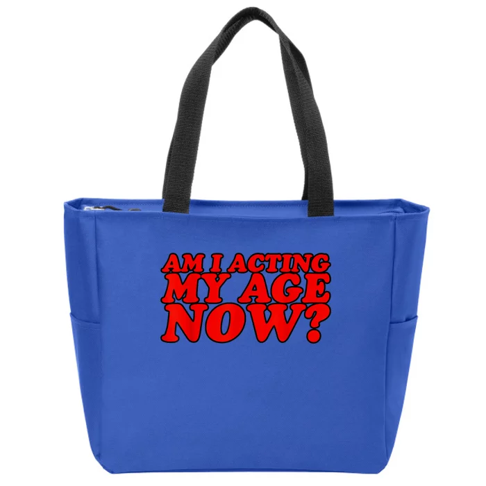 Am I Acting My Age Now Zip Tote Bag