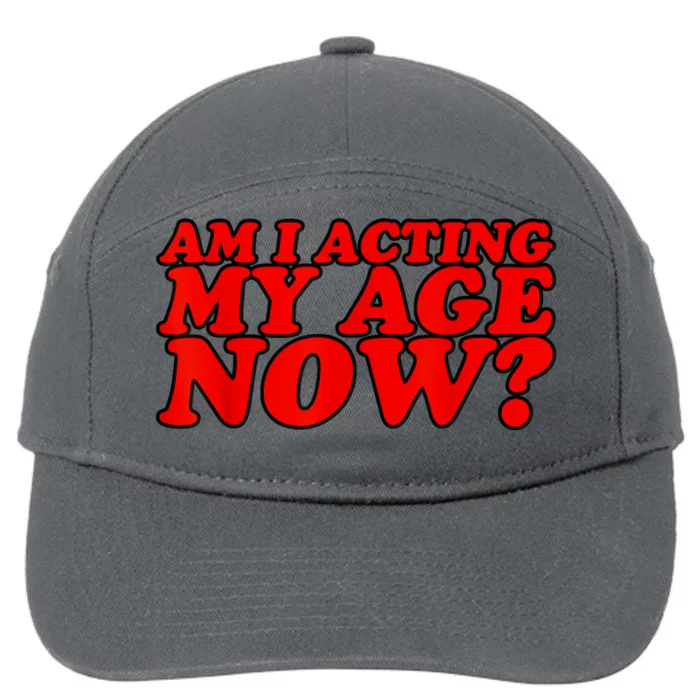 Am I Acting My Age Now 7-Panel Snapback Hat