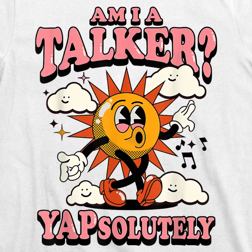 Am I A Talker Yapsolutely T-Shirt