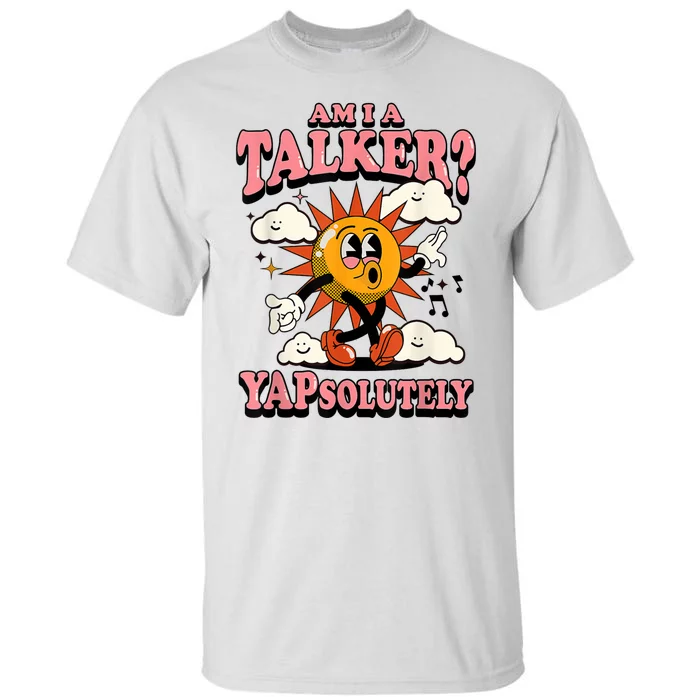 Am I A Talker Yapsolutely Tall T-Shirt