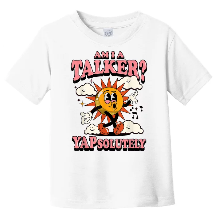 Am I A Talker Yapsolutely Toddler T-Shirt