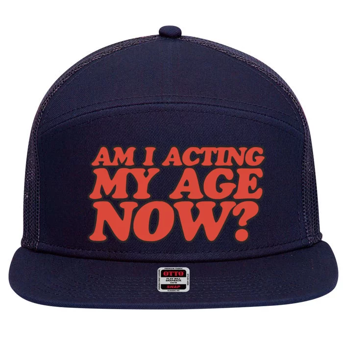 Am I Acting My Age Now 7 Panel Mesh Trucker Snapback Hat