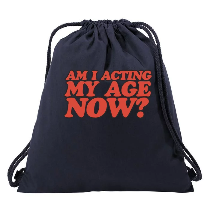 Am I Acting My Age Now Drawstring Bag