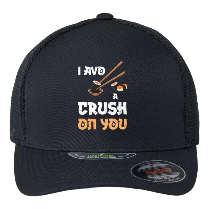 Avocado: I Avo A Crush On You Funny Gift Sushi Sayings Gift Flexfit Unipanel Trucker Cap