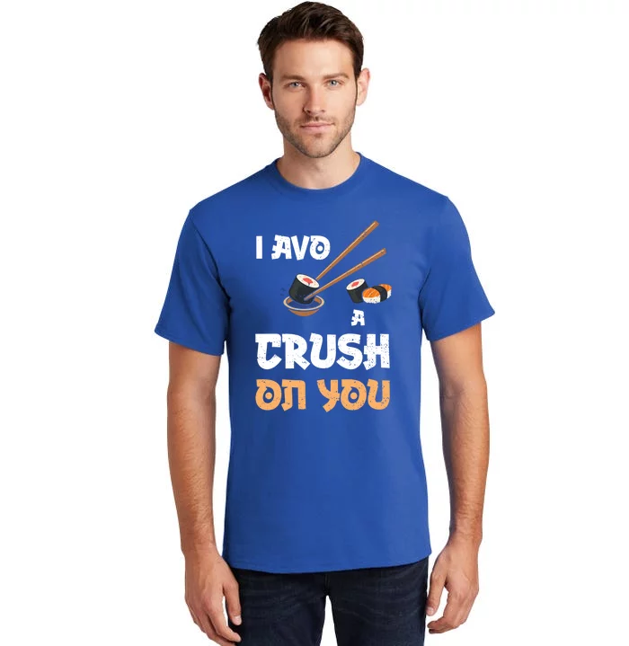 Avocado: I Avo A Crush On You Funny Gift Sushi Sayings Gift Tall T-Shirt