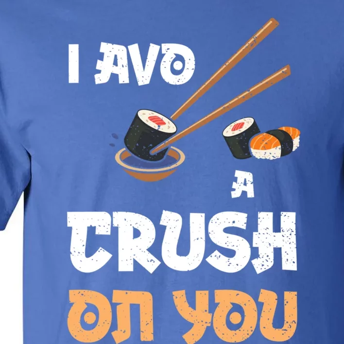 Avocado: I Avo A Crush On You Funny Gift Sushi Sayings Gift Tall T-Shirt